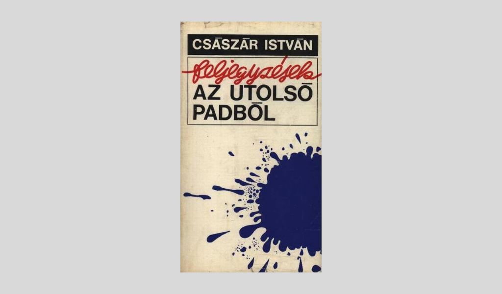Császár István: Feljegyzések az utolsó padból