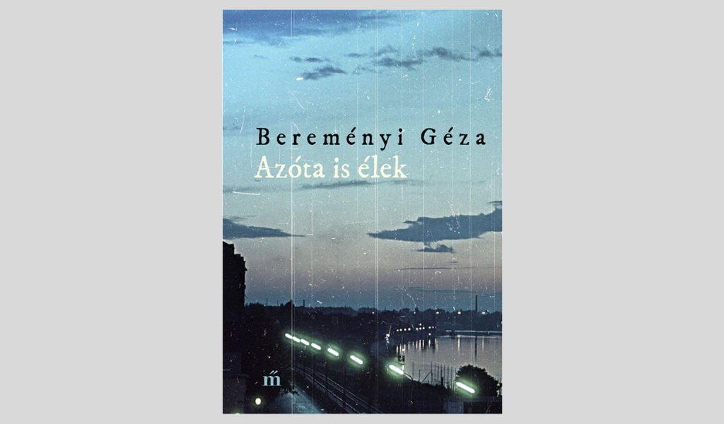 Bereményi Géza: Azóta is élek